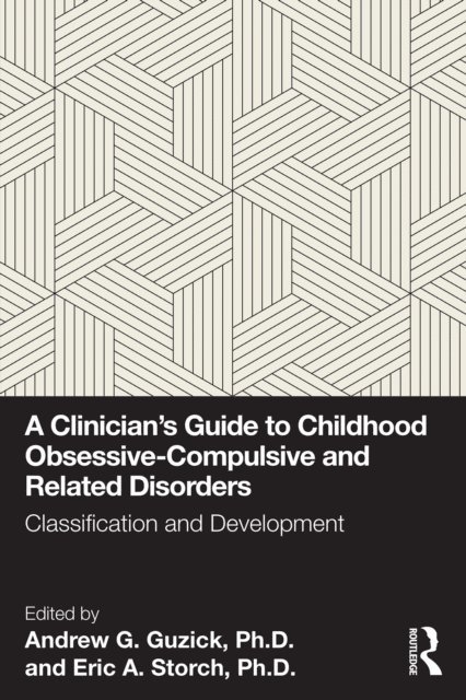 Ph.D. Eric A. Storch, Ph.D. Andrew G. Guzick - Clinician's Guide to Childhood Obsessive-Compulsive and Related Disorders, E-bok