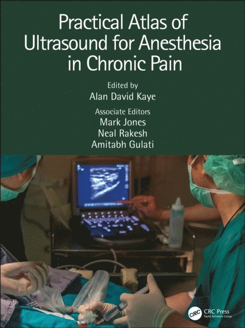 Amitabh Gulati, Neal Rakesh, Mark Jones, Alan David Kaye - Practical Atlas of Ultrasound for Anesthesia in Chronic Pain, E-bok