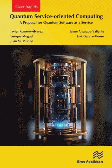 Juan M. Murillo, Jose Garcia-Alonso, Enrique Moguel, Jaime Alvarado-Valiente, Javier Romero-Alvarez - Quantum Service-oriented Computing: A Proposal for Quantum Software as a Service, E-bok