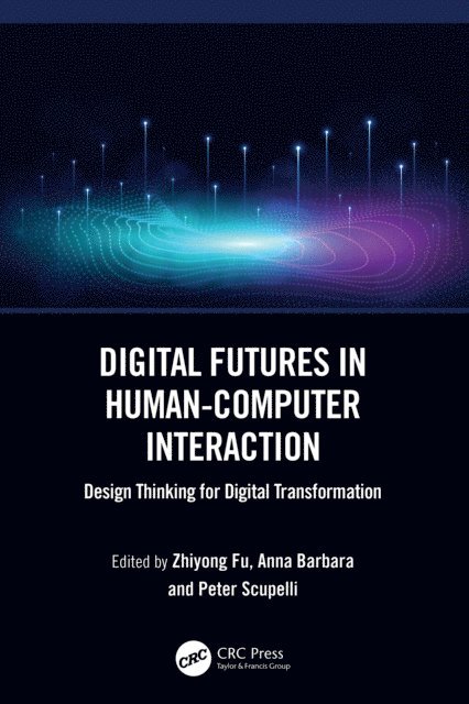Peter Scupelli, Anna Barbara, Zhiyong Fu - Digital Futures in Human-Computer Interaction, E-bok