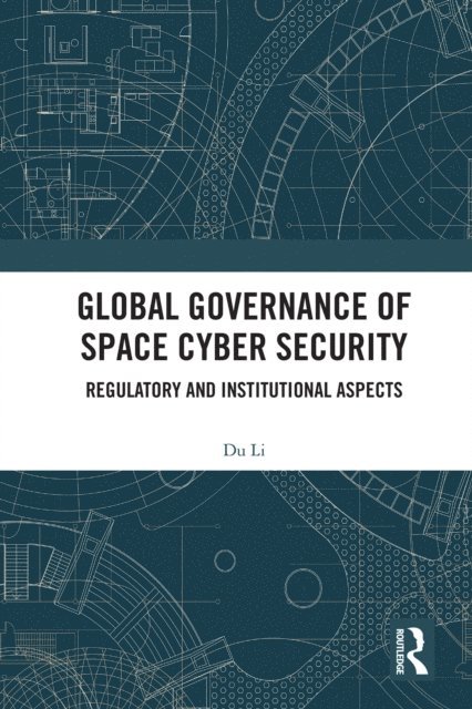 Du Li - Global Governance of Space Cyber Security, E-bok. Tillgänglighet: Lägg i varukorg