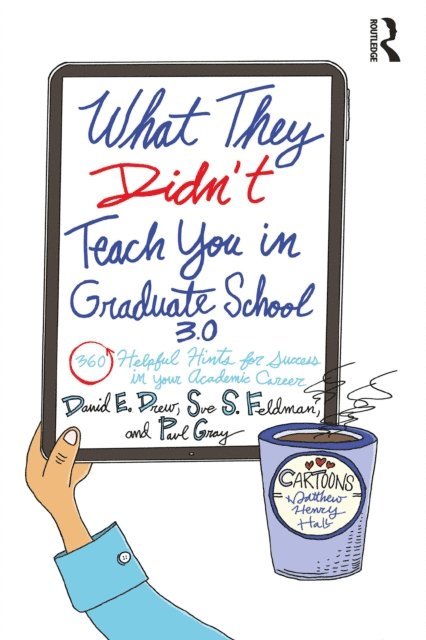 Paul Gray, Sue S. Feldman, David E. Drew - What They Didn't Teach You in Graduate School 3.0, E-bok