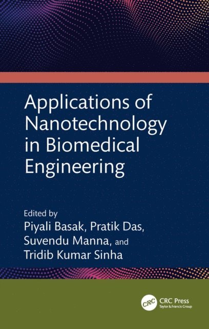 Tridib Kumar Sinha, Suvendu Manna, Pratik Das, Piyali Basak - Applications of Nanotechnology in Biomedical Engineering, E-bok