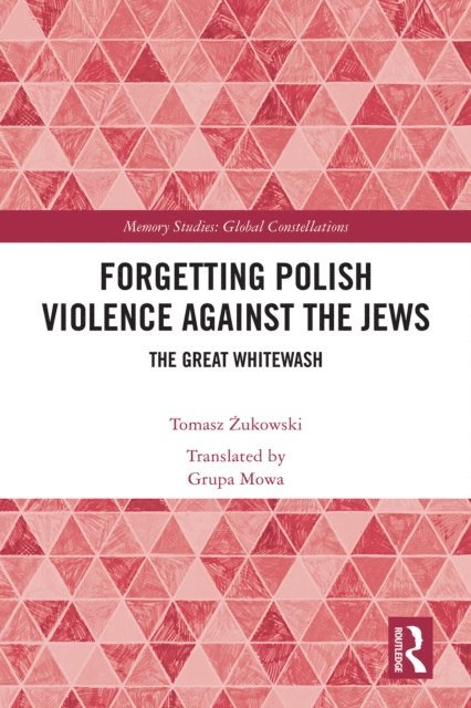 Tomasz Zukowski - Forgetting Polish Violence Against the Jews, E-bok