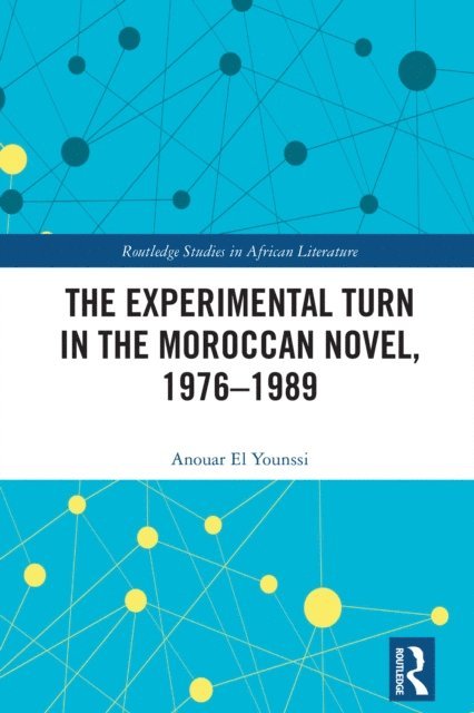 Anouar El Younssi - Experimental Turn in the Moroccan Novel, 1976-1989, E-bok