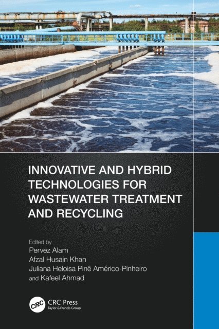 Kafeel Ahmad, Juliana Heloisa Pine Americo-Pinheiro, Afzal Husain Khan, Pervez Alam - Innovative and Hybrid Technologies for Wastewater Treatment and Recycling, E-bok