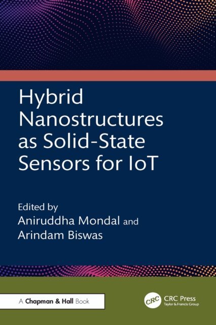Arindam Biswas, Aniruddha Mondal - Hybrid Nanostructures as Solid-State Sensors for IoT, E-bok