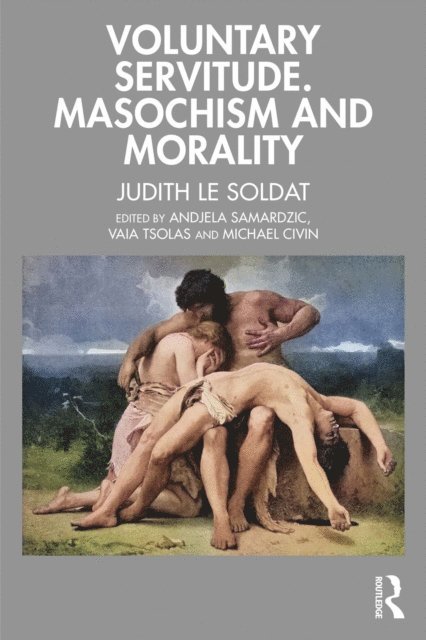 Judith Le Soldat, Michael Civin, Vaia Tsolas, Andjela Samardzic - Voluntary Servitude. Masochism and Morality, E-bok