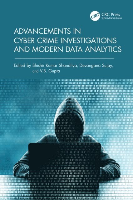 V.B. Gupta, Devangana Sujay, Shishir Kumar Shandilya - Advancements in Cyber Crime Investigations and Modern Data Analytics, E-bok