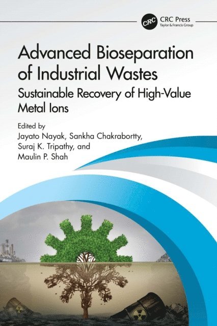 Maulin P. Shah, Suraj K. Tripathy, Sankha Chakrabortty, Jayato Nayak - Advanced Bioseparation of Industrial Wastes, E-bok