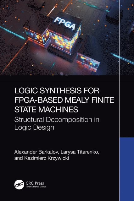 Kazimierz Krzywicki, Larysa Titarenko, Alexander Barkalov - Logic Synthesis for FPGA-Based Mealy Finite State Machines, E-bok