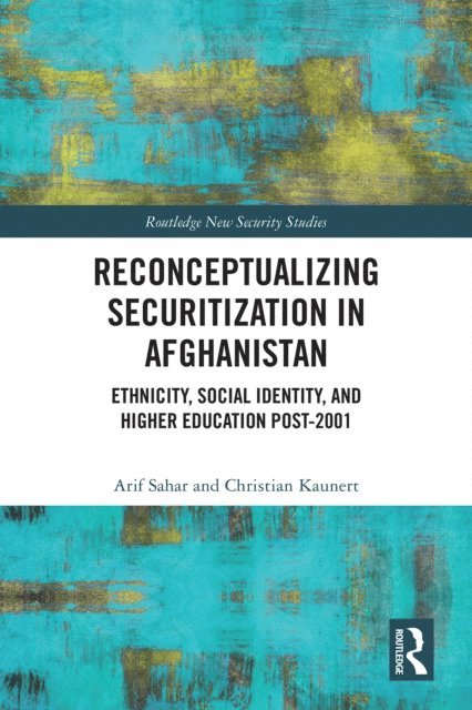 Christian Kaunert, Arif Sahar - Reconceptualizing Securitization in Afghanistan, E-bok