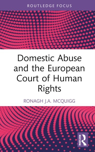 Ronagh J.A. McQuigg - Domestic Abuse and the European Court of Human Rights, E-bok