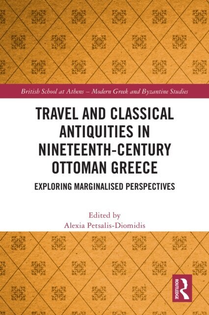 Alexia Petsalis-Diomidis - Travel and Classical Antiquities in Nineteenth-Century Ottoman Greece, E-bok