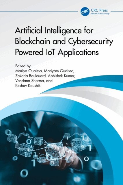 Keshav Kaushik, Vandana Sharma, Abhishek Kumar, Zakaria Boulouard, Mariyam Ouaissa, Mariya Ouaissa - Artificial Intelligence for Blockchain and Cybersecurity Powered IoT Applications, E-bok