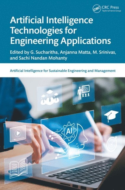 Sachi Nandan Mohanty, M. Srinivas, Anjanna Matta, G. Sucharitha - Artificial Intelligence Technologies for Engineering Applications, E-bok