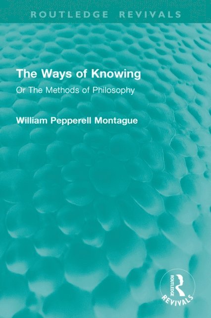 William Pepperell Montague - Ways of Knowing, E-bok