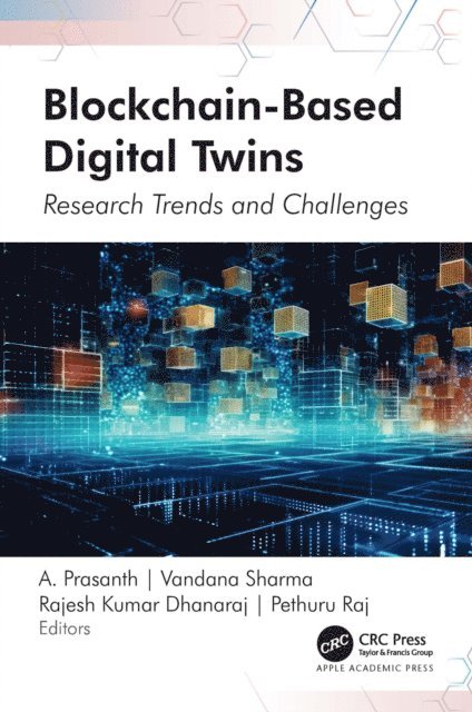 Pethuru Raj, Rajesh Kumar Dhanaraj, Vandana Sharma, A. Prasanth - Blockchain-Based Digital Twins, E-bok