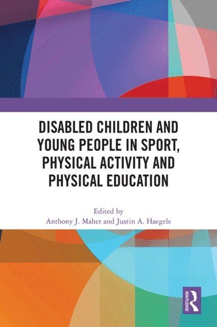 Justin A. Haegele, Anthony J. Maher - Disabled Children and Young People in Sport, Physical Activity and Physical Education, E-bok