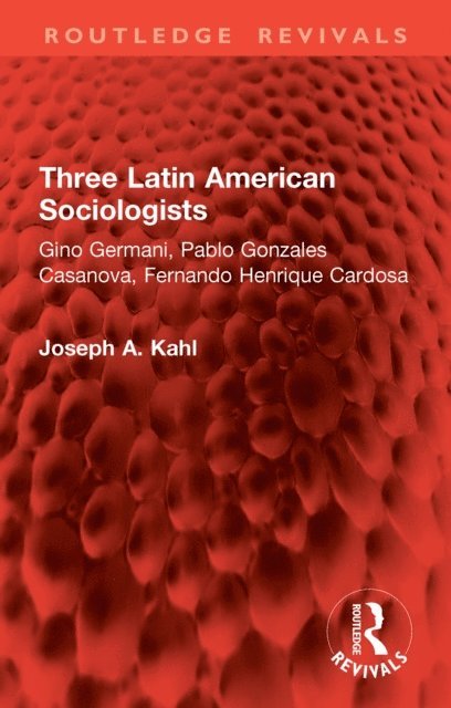 Joseph A. Kahl - Three Latin American Sociologists, E-bok
