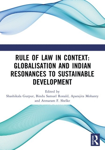Atmaram F. Shelke, Aparajita Mohanty, Bindu Samuel Ronald, Shashikala Gurpur - Rule of Law in Context: Globalisation and Indian Resonances to Sustainable Development, E-bok. Tillgänglighet: Lägg i varukorg