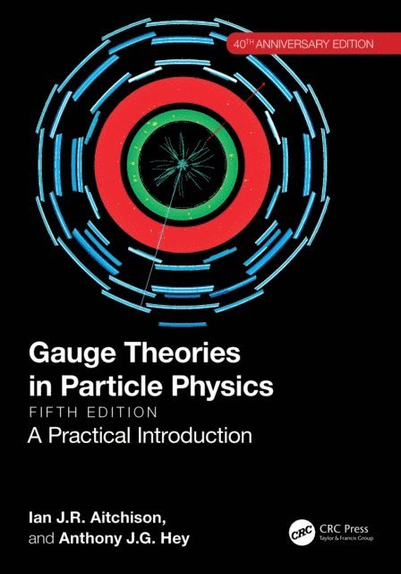 Anthony J.G. Hey, Ian J.R. Aitchison - Gauge Theories in Particle Physics 40th Anniversary Edition, E-bok