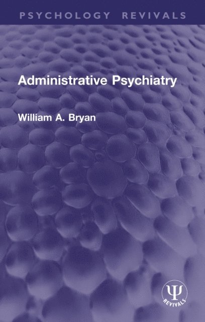 William A. Bryan - Administrative Psychiatry, E-bok