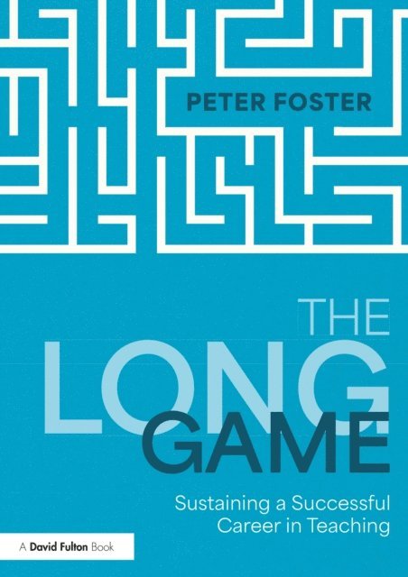 Peter Foster - Long Game: Sustaining a Successful Career in Teaching, E-bok