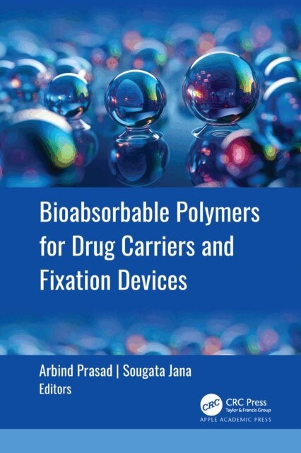Sougata Jana, Arbind Prasad - Bioabsorbable Polymers for Drug Carriers and Fixation Devices, E-bok