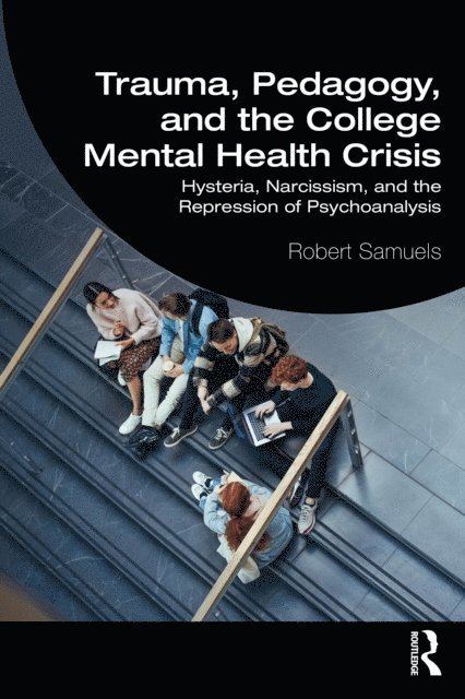Robert Samuels - Trauma, Pedagogy, and the College Mental Health Crisis, E-bok
