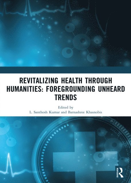 Sreedevi Santhosh, Barnashree Khasnobis, L. Santhosh Kumar - Revitalizing Health Through Humanities, E-bok. Tillgänglighet: Lägg i varukorg