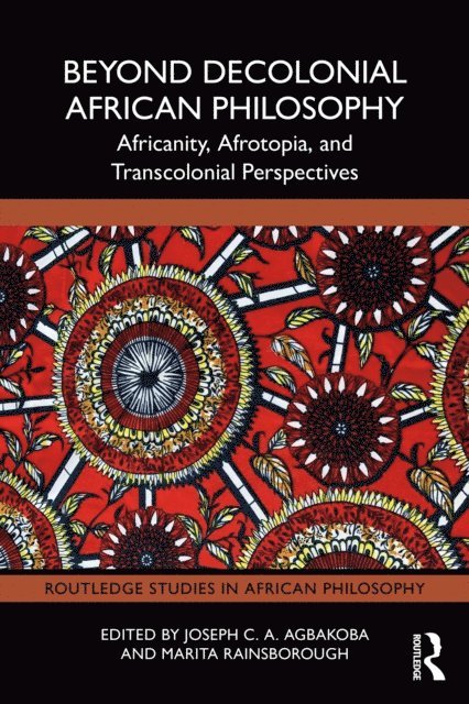 Marita Rainsborough, Joseph C. A. Agbakoba - Beyond Decolonial African Philosophy, E-bok