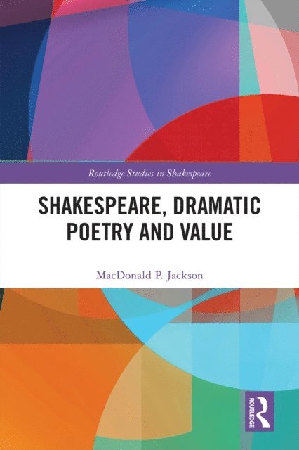 MacDonald P. Jackson - Shakespeare, Dramatic Poetry and Value, E-bok