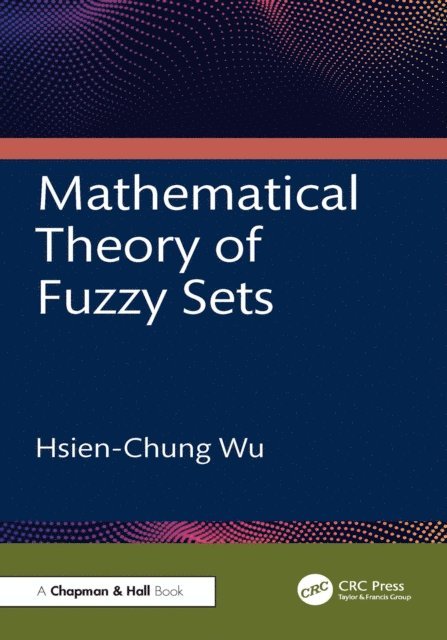 Hsien-Chung Wu - Mathematical Theory of Fuzzy Sets, E-bok. Tillgänglighet: Lägg i varukorg