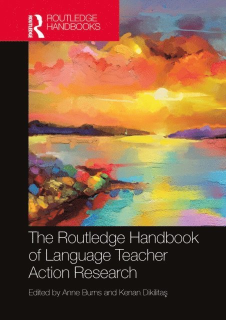 Kenan DikilitaAY, Anne Burns - Routledge Handbook of Language Teacher Action Research, E-bok
