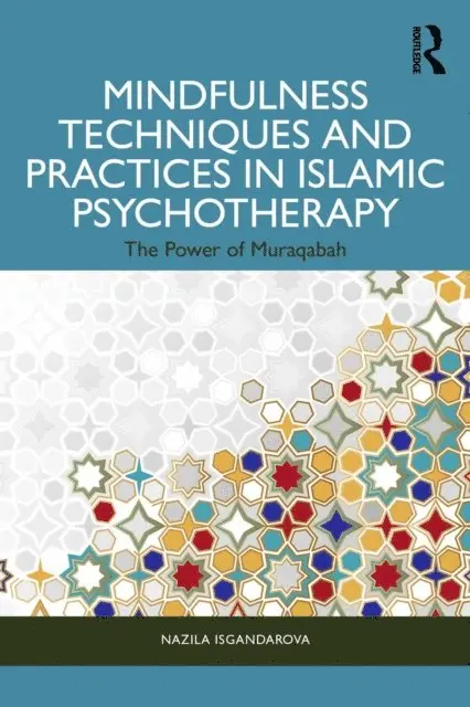Nazila Isgandarova - Mindfulness Techniques and Practices in Islamic Psychotherapy, E-bok. Tillgänglighet: Lägg i varukorg