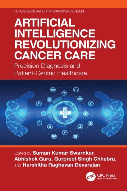 Harshitha Raghavan Devarajan, Gurpreet Singh Chhabra, Abhishek Guru, Suman Kumar Swarnkar - Artificial Intelligence Revolutionizing Cancer Care, E-bok
