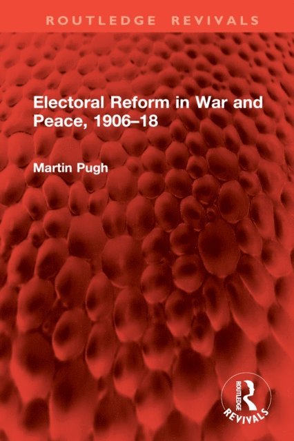 Martin Pugh - Electoral Reform in War and Peace, 1906-18, E-bok