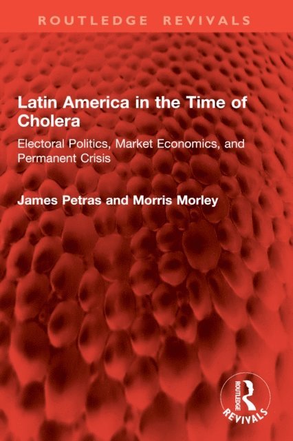 Morris Morley, James Petras - Latin America in the Time of Cholera, E-bok