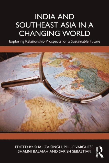 Sarish Sebastian, Shalini Balaiah, Philip Varghese, Shailza Singh - India and Southeast Asia in a Changing World, E-bok