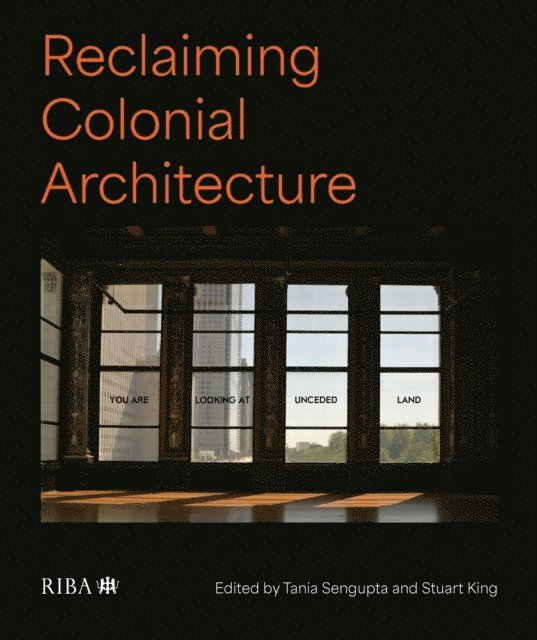 Stuart King, Tania Sengupta - Reclaiming Colonial Architecture, E-bok