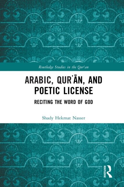 Shady Hekmat Nasser - Arabic, Qur?an, and Poetic License, E-bok