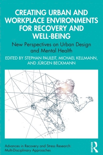 Jurgen Beckmann, Michael Kellmann, Stephan Pauleit - Creating Urban and Workplace Environments for Recovery and Well-being, E-bok