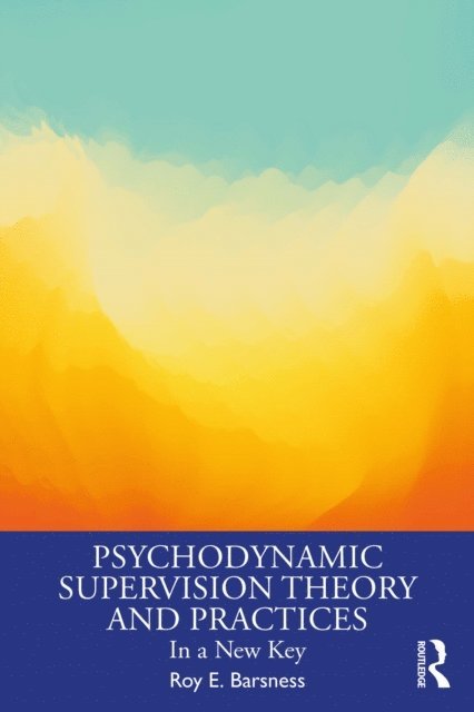 Roy E. Barsness - Psychodynamic Supervision Theory and Practices, E-bok