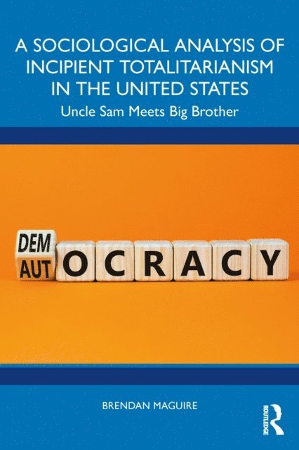 Brendan Maguire - Sociological Analysis of Incipient Totalitarianism in the United States, E-bok