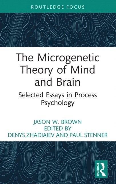 Jason W. Brown, Paul Stenner, Denys Zhadiaiev - Microgenetic Theory of Mind and Brain, E-bok