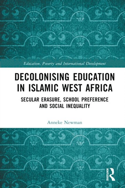 Anneke Newman - Decolonising Education in Islamic West Africa, E-bok