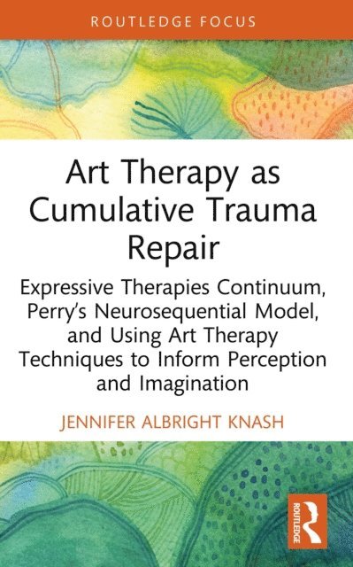 Jennifer Albright Knash - Art Therapy as Cumulative Trauma Repair, E-bok