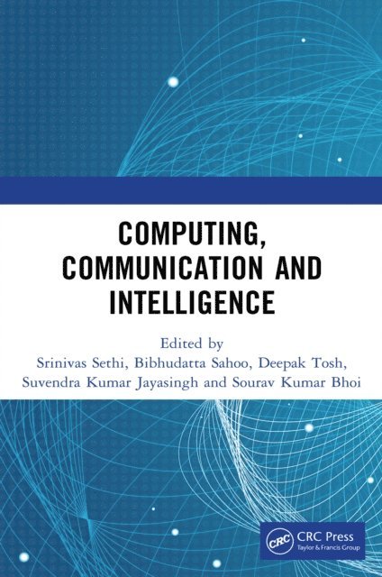 Sourav Kumar Bhoi, Suvendra Kumar Jayasingh, Deepak Tosh, Bibhudatta Sahoo, Srinivas Sethi - Computing, Communication and Intelligence, E-bok