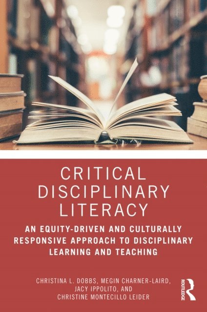 Christine Montecillo Leider, Jacy Ippolito, Megin Charner-Laird, Christina L. Dobbs - Critical Disciplinary Literacy, E-bok